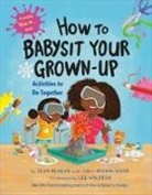 JaNay Brown-Wood, Jean Reagan, Lee Wildish - How to Babysit Your Grown-Up: Activities to Do Together