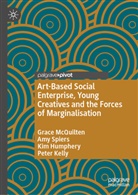 Kim Humphery, Kim et al Humphery, Peter Kelly, Grace McQuilten, Amy Spiers - Art-Based Social Enterprise, Young Creatives and the Forces of Marginalisation