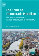 Brendan Sweetman - The Crisis of Democratic Pluralism