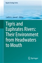 Laith A Jawad, Laith A. Jawad - Tigris and Euphrates Rivers: Their Environment from Headwaters to Mouth, 2 Teile