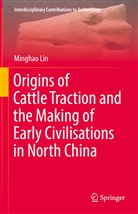 Minghao Lin - Origins of Cattle Traction and the Making of Early Civilisations in North China