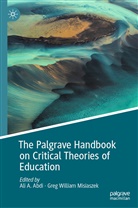 Ali A Abdi, Ali A. Abdi, Greg William Misiaszek, William Misiaszek - The Palgrave Handbook on Critical Theories of Education