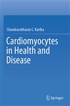 Chandrasekharan C Kartha, Chandrasekharan C. Kartha - Cardiomyocytes in Health and Disease