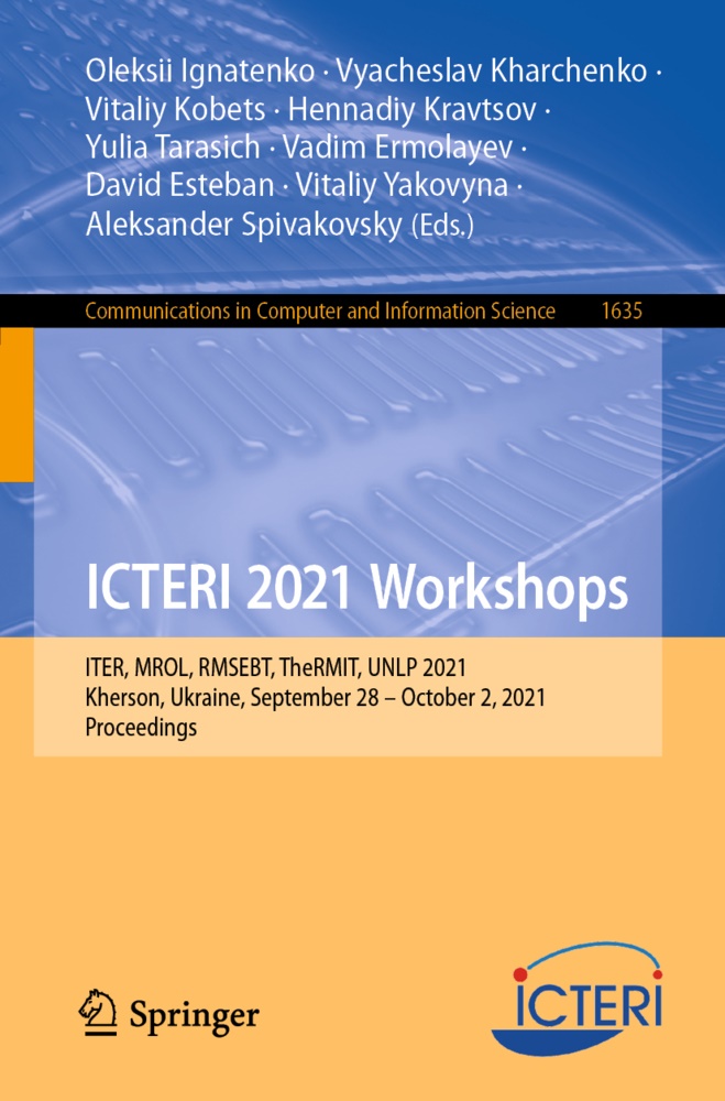 Vadim Ermolayev, David Esteban, Oleksii Ignatenko, Vyacheslav Kharchenko, Vitaliy Kobets, Vitaliy Kobets et al... - ICTERI 2021 Workshops - ITER, MROL, RMSEBT, TheRMIT, UNLP 2021, Kherson, Ukraine, September 28-October 2, 2021, Proceedings