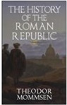 Theodor Mommsen, Arthur C. Howland - The History of the Roman Republic
