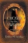 Erika M Szabo - Chosen by the Sword