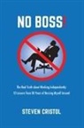 Steven Cristol - NO BOSS! The Real Truth about Working Independently