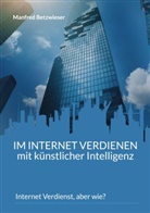 Manfred Betzwieser - Im Internet verdienen mit künstlicher Intelligenz