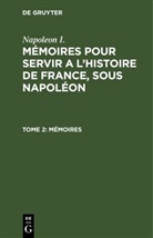 Napoleon I., Napoleon I., Gaspard Gourgaud, Charles-Tristan de Montholon - Napoleon I.: Mémoires pour servir a l'histoire de France, sous Napoléon - 2: Mémoires