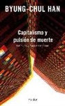 Byung-Chul Han - CAPITALISMO Y PULSIÓN DE MUERTE