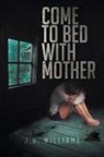 J. D. Williams - Come to Bed with Mother