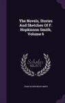 Francis Hopkinson Smith - The Novels, Stories And Sketches Of F. Hopkinson Smith, Volume 6