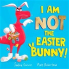 Saskia Gwinn, Gwinn Saskia, Matt Robertson, Robertson Matt - I Am Not the Easter Bunny!