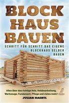 Julian Haertl - Blockhaus bauen - Schritt für Schritt das eigene Blockhaus selber bauen