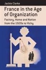 Jackie Clarke - France in the Age of Organization