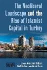Nesecan Balkan Balkan, Erol Balkan, Ne¿ecan Balkan, Neşecan Balkan, Ahmet Öncü - Neoliberal Landscape and the Rise of Islamist Capital in Turkey