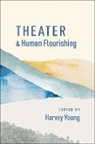 Harvey (Dean of the College of Fine Arts Young, Harvey Young, Young Harvey - Theater and Human Flourishing