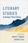 James F. (John Welsh Centennial Professor English, James F. English, English James F., Heather Love, Love Heather - Literary Studies and Human Flourishing