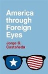 Jorge G. (Global Distinguished Profe Casta^d~neda, Jorge G. (Global Distinguished Professo Castaneda, Jorge G. Castañeda - America Through Foreign Eyes