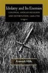 Kenneth Mills, Mills Kenneth - Idolatry and Its Enemies