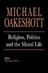 Michael Oakeshott, Oakeshott Michael, Timothy Fuller - Religion, Politics, and the Moral Life