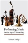 Robert Philip, Philip Robert - Performing Music in the Age of Recording