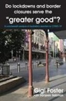 Gigi Foster - Do lockdowns and border closures serve the "greater good"? A cost-benefit analysis of Australia's reaction to COVID-19