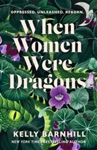Kelly Barnhill, Barnhill Kelly - When Women Were Dragons