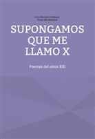 Luis Mariano Cañeque Poeta del desamor - Supongamos que me llamo X