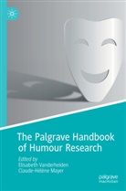 Mayer, Claude-Hélène Mayer, Elisabeth Vanderheiden - The Palgrave Handbook of Humour Research