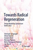 Olivier Baverel, Giovanni Betti, Giovanni Betti et al, Christoph Gengnagel, Mariana Popescu, Mette Ramsgaard Thomsen... - Towards Radical Regeneration
