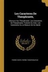Pierre Coste, Pierre Theophrastus - Les Caracteres De Theophraste,: Discours Sur Theophraste. Les Caracteres De Theophraste, Traduits Du Grec. Les Caracteres Ou Le Moeurs De Ce Siecle