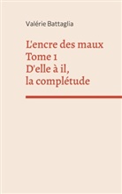 Valérie Battaglia - L'encre des maux Tome 1 D'elle à il, la complétude