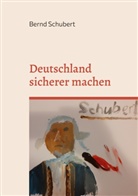 Bernd Schubert - Deutschland sicherer machen