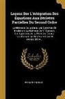 Edouard Goursat - Leçons Sur L'intégration Des Équations Aux Dérivées Partielles Du Second Ordre: La Méthode De Laplace. Les Systèmes En Involution. La Méthode De M. Da