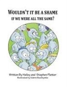 Hailey Platter, Stephen Platter - Wouldn't it Be a Shame if We were all the Same?