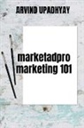 Arvind Upadhyay - Marketadpro-Marketing 101