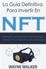 Wayne Walker - La Gu&#237;a Definitiva Para Invertir En NFT