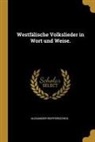 Alexander Reifferscheid - Westfälische Volkslieder in Wort Und Weise