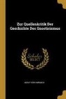 Adolf von Harnack - Zur Quellenkritik Der Geschichte Des Gnosticismus