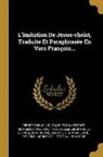Pierre Corneille, Voltaire, Charles Palissot De Montenoy - L'imitation De Jésus-christ, Traduite Et Paraphrasée En Vers François