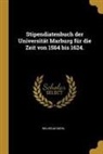 Wilhelm Diehl - Stipendiatenbuch Der Universität Marburg Für Die Zeit Von 1564 Bis 1624