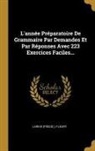 Larive (Pseud )., FLEURY - L'année Préparatoire De Grammaire Par Demandes Et Par Réponses Avec 223 Exercices Faciles