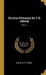 Juan Bautista Alberdi - Escritos Póstumos De J. B. Alberdi; Volume 1