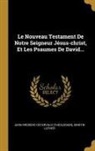 Jean-Frederic Ostervald (Theologien), Martin Luther - Le Nouveau Testament de Notre Seigneur Jésus-Christ, Et Les Psaumes de David