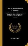 Julien Joseph Virey - L'Art de Perfectionner l'Homme: Suivi d'Un Essai Sur Les Caractères, Les Moeurs Et Les Complexions Des Hommes Illustres de Plutarque; Volume 1