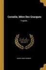 Marie-Anne Barbier - Cornelie, Mère Des Gracques: Tragèdie