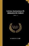 Jean Baptiste Colbert - Lettres, Instructions Et Mémoires de Colbert; Volume 4