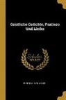 Friedrich Carl Moser - Geistliche Gedichte, Psalmen Und Lieder