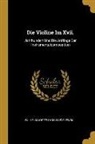 Wilhelm Joseph Von Wasielewski - Die Violine Im XVII.: Jahrhundert Und Die Anfänge Der Instrumentalcomposition